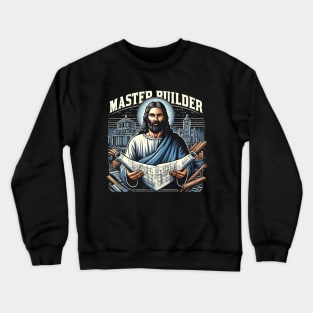 Master Builder, Jesus holding a blueprint or architectural plans Carpenter Crewneck Sweatshirt